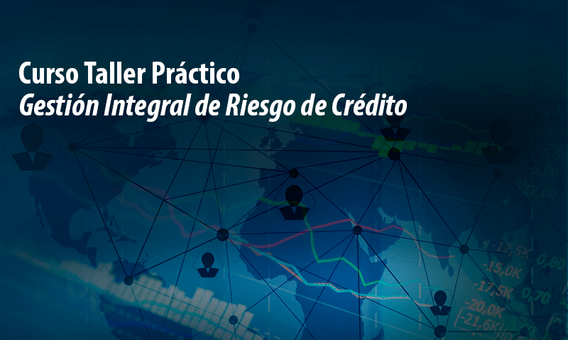 Curso Taller Práctico Gestión Integral de Riesgo de Crédito